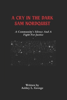Paperback A Cry In The Dark Sam Nordquist: A Community's Silence And A Fight For Justice Book