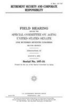 Paperback Retirement security and corporate responsibility: field hearing before the Special Committee on Aging, United States Senate, One Hundred Seventh Congr Book