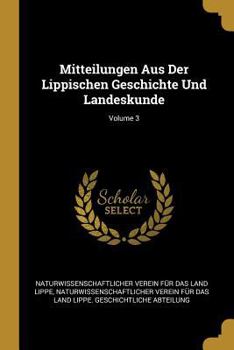 Mitteilungen Aus Der Lippischen Geschichte Und Landeskunde, Volume 3
