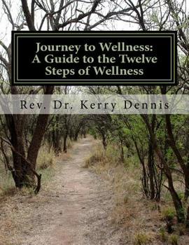 Paperback Journey to Wellness: A Guide to the Twelve Steps of Wellness: 2nd Edition Book