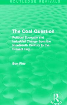 Paperback The Coal Question (Routledge Revivals): Political Economy and Industrial Change from the Nineteenth Century to the Present Day Book