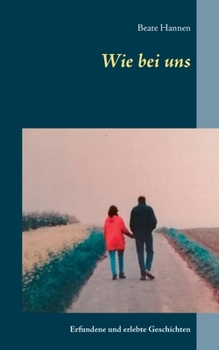 Paperback Wie bei uns: Erfundene und erlebte Geschichten [German] Book