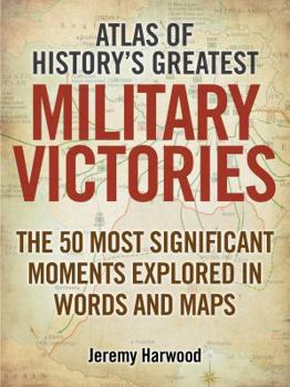 Paperback Atlas of History's Greatest Military Victories. by Jeremy Harwood Book