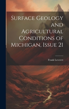 Hardcover Surface Geology and Agricultural Conditions of Michigan, Issue 21 Book