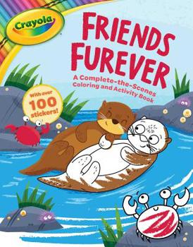 Paperback Crayola: Friends Furever (a Crayola Complete-The-Scenes Coloring Activity Book for Kids) [With Stickers] Book