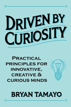Paperback Driven by Curiosity: Practical principles for innovative, creative and curious minds. Book