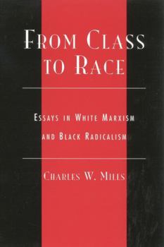 From Class to Race: Essays in White Marxism and Black Radicalism (New Critical Theory)