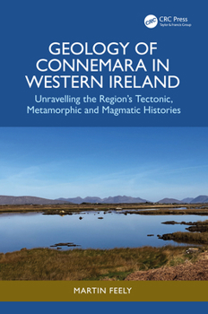 Hardcover Geology of Connemara in Western Ireland: Unravelling the Region's Tectonic, Metamorphic, and Magmatic Histories Book