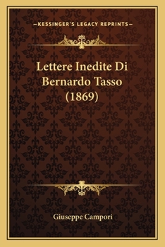 Paperback Lettere Inedite Di Bernardo Tasso (1869) [Italian] Book
