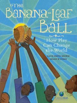 Hardcover The Banana-Leaf Ball: How Play Can Change the World Book