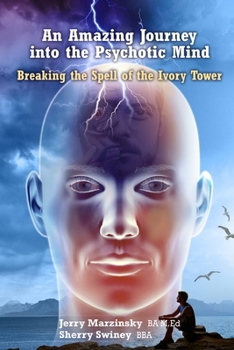 Paperback An Amazing Journey Into the Psychotic Mind - Breaking the Spell of the Ivory Tower Book