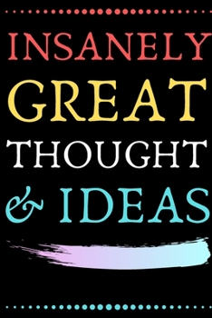 Paperback Insanely Great Thoughts & Ideas: Perfect Gag Gift (100 Pages, Blank Notebook, 6 x 9) (Cool Notebooks) Paperback Book
