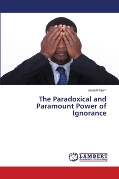 Paperback The Paradoxical and Paramount Power of Ignorance Book