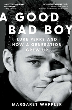 Paperback A Good Bad Boy: Luke Perry and How a Generation Grew Up Book