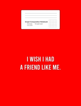 Paperback Graph Composition Notebook: Wish I Had A Friend Like Me Funny Sayings Jokes Humor Gift - Red Math, Physics, Science Exercise Book - 5x5 Graph Pape Book