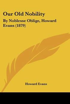 Paperback Our Old Nobility: By Noblesse Oblige, Howard Evans (1879) Book
