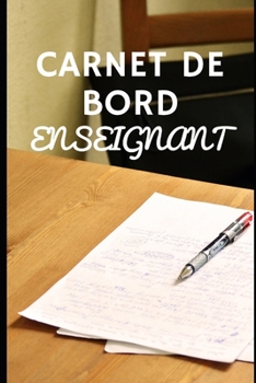 Paperback Carnet de Bord Enseignant: 100 pages pour vos notes, planifications, id?es, projets, r?unions, rendez-vous et votre cahier journal [French] Book