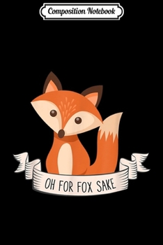 Paperback Composition Notebook: Oh For Fox Sake Funny Funny Pun for Women Journal/Notebook Blank Lined Ruled 6x9 100 Pages Book