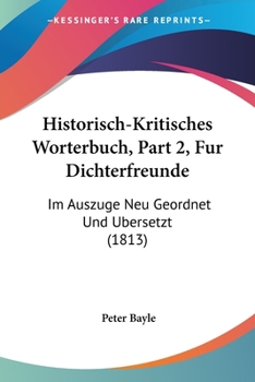 Paperback Historisch-Kritisches Worterbuch, Part 2, Fur Dichterfreunde: Im Auszuge Neu Geordnet Und Ubersetzt (1813) [German] Book