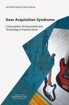 Paperback Gear Acquisition Syndrome: Consumption of Instruments and Technology in Popular Music Book