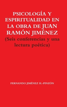 Hardcover PSICOLOGÍA Y ESPIRITUALIDAD EN LA OBRA DE JUAN RAMÓN JIMÉNEZ (Seis conferencias y una lectura poética) [Spanish] Book