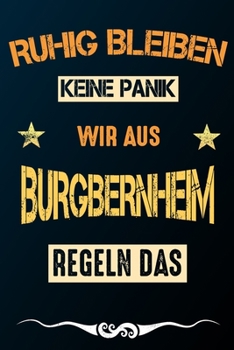 Ruhig bleiben keine Panik wir aus BURGBERNHEIM regeln das: Notizbuch | Journal | Tagebuch | Linierte Seite (German Edition)