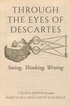 Hardcover Through the Eyes of Descartes: Seeing, Thinking, Writing Book