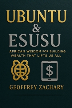 UBUNTU & ESUSU: AFRICAN WISDOM FOR BUILDING WEALTH THAT LIFTS US ALL
