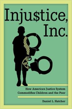 Paperback Injustice, Inc.: How America's Justice System Commodifies Children and the Poor Book