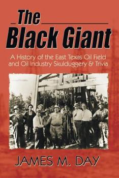 Paperback The Black Giant: A History of the East Texas Oil Field and Oil Industry Skullduggery & Trivia Book