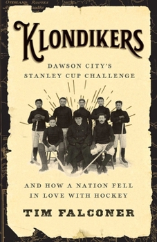 Paperback Klondikers: Dawson City's Stanley Cup Challenge and How a Nation Fell in Love with Hockey Book