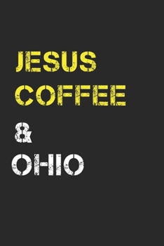 Jesus Coffee & Ohio: Track, Log and Rate Coffee Varieties, Brew Methods And Roasts Notebook Gift for Coffee Drinkers Living In Ohio