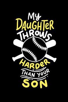 Paperback My Daughter Throws Harder Than Your Son: 120 Pages I 6x9 I Music Sheet I Funny Softball Sport Competition Gifts Book