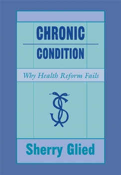 Hardcover Chronic Condition: Why Health Reform Fails Book