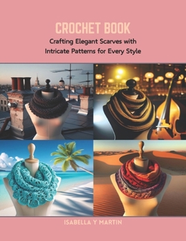 Paperback Crochet Book: Crafting Elegant Scarves with Intricate Patterns for Every Style Book