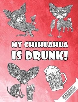 Paperback Chihuahua Coloring Book: 25 Adult Coloring Pages With Funny Drunk Chihuahuas Theme (Dog Related Gifts) Book