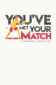 You've Met Your Match Pickleball Athletics: Pickleball Dink and Slam Recreational Sports Journal
