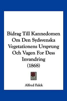 Paperback Bidrag Till Kannedomen Om Den Sydsvenska Vegetationens Ursprung Och Vagen For Dess Invandring (1868) [Spanish] Book