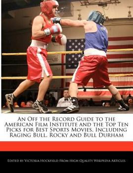 Paperback An Off the Record Guide to the American Film Institute and the Top Ten Picks for Best Sports Movies, Including Raging Bull, Rocky and Bull Durham Book