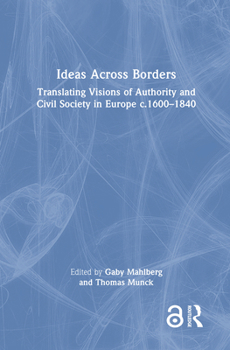 Ideas Across Borders: Translating Visions of Authority and Civil Society in Europe c.1600–1840