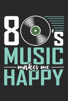 Music Makes Me Happy: 80er Jahre Musik macht mich glücklich Lustige Achtziger Jahre  Notizbuch liniert 120 Seiten für Notizen Zeichnungen Formeln Organizer Tagebuch