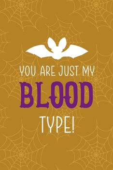 You Are Just My Blood Type!: Notebook Journal Composition Blank Lined Diary Notepad 120 Pages Paperback Mustard Spiderweb Bat K