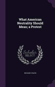 Hardcover What American Neutrality Should Mean; a Protest Book