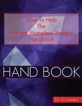 Paperback How To Help Handbook: Hurting Homeless Hungry Book