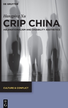 Crip China: Ablenationalism and Disability Aesthetics (Culture & Conflict)