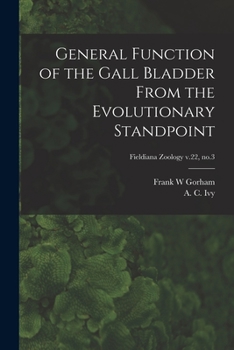 Paperback General Function of the Gall Bladder From the Evolutionary Standpoint; Fieldiana Zoology v.22, no.3 Book