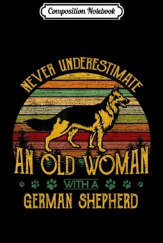 Paperback Composition Notebook: Never Underestimate An Old Man With A German Shepherd Journal/Notebook Blank Lined Ruled 6x9 100 Pages Book