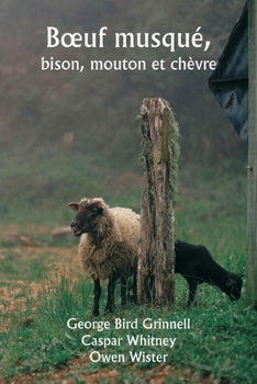 Boeuf musqué, bison, mouton et chèvre (French Edition)