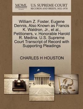 Paperback William Z. Foster, Eugene Dennis, Also Known as Francis K. Waldron, Jr., Et Al., Petitioners, V. Honorable Harold R. Medina. U.S. Supreme Court Transc Book