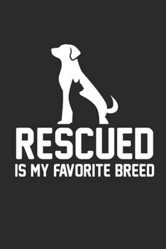 Rescued is my favorite Breed: Dot matrix notebook for the journal or diary for women and men